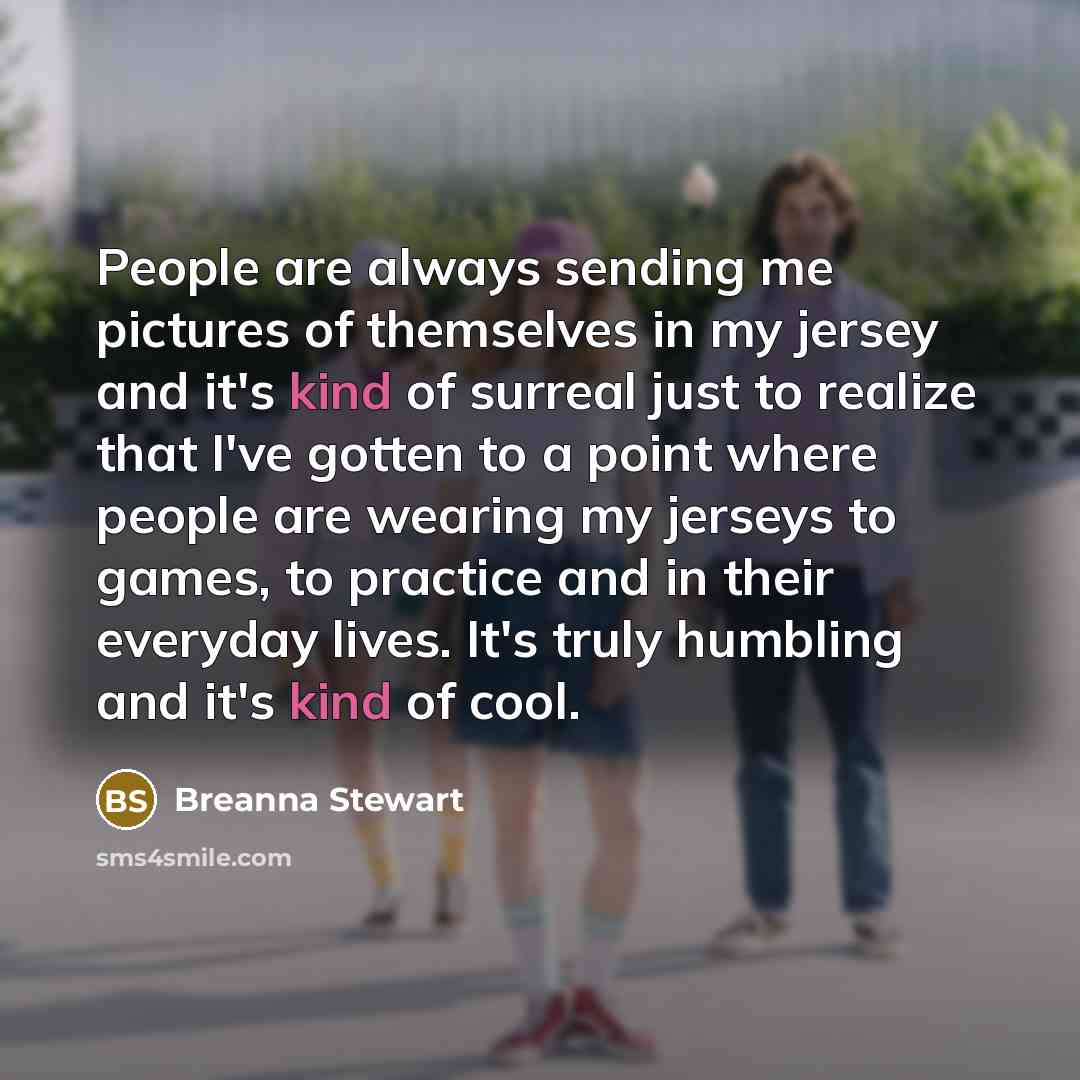 “People are always sending me pictures of themselves in my…” quote by Breanna Stewart