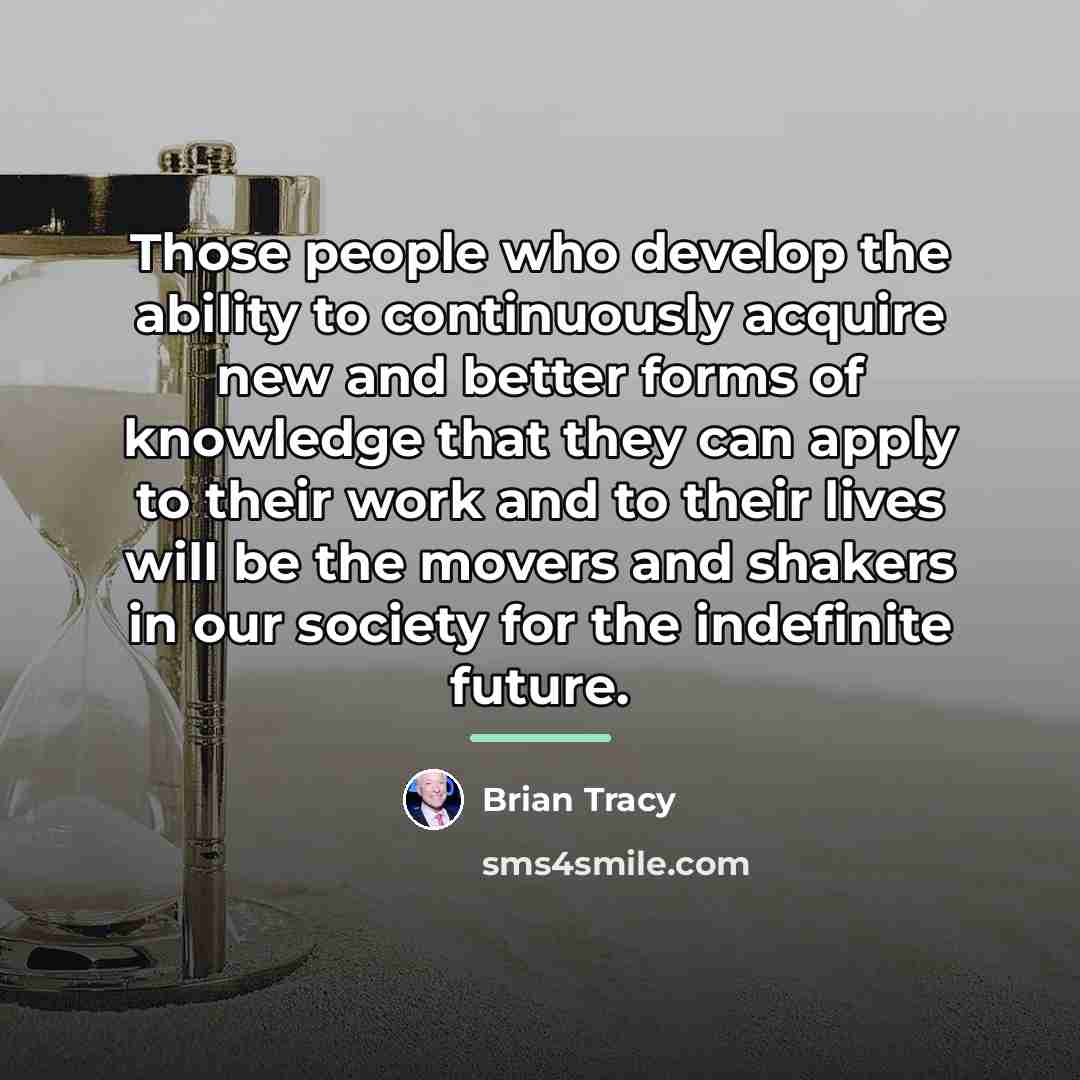“Those people who develop the ability to continuously acquire new…” quote by Brian Tracy