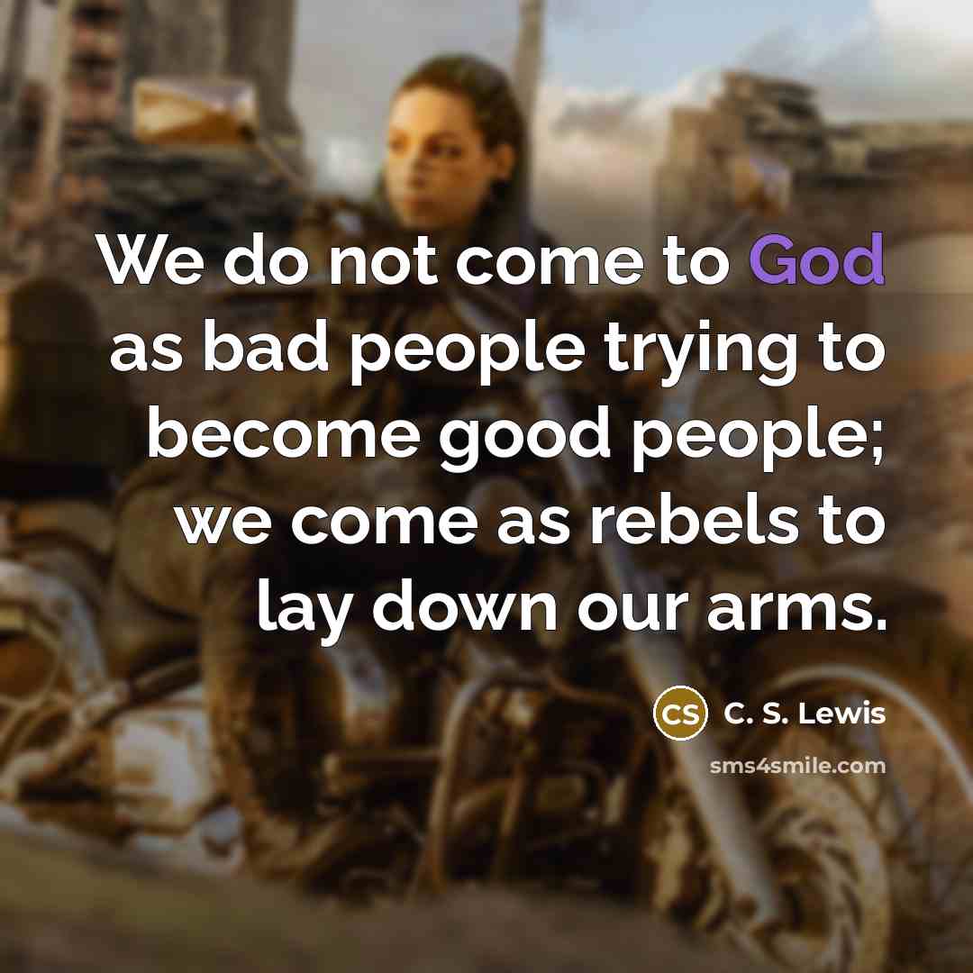“We do not come to God as bad people trying…” quote by C. S. Lewis