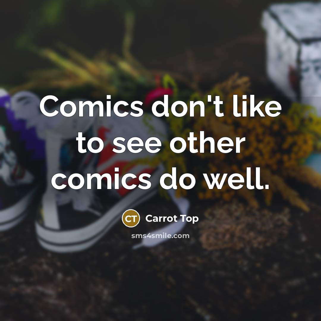 “Comics don't like to see other comics do well.…” quote by Carrot Top