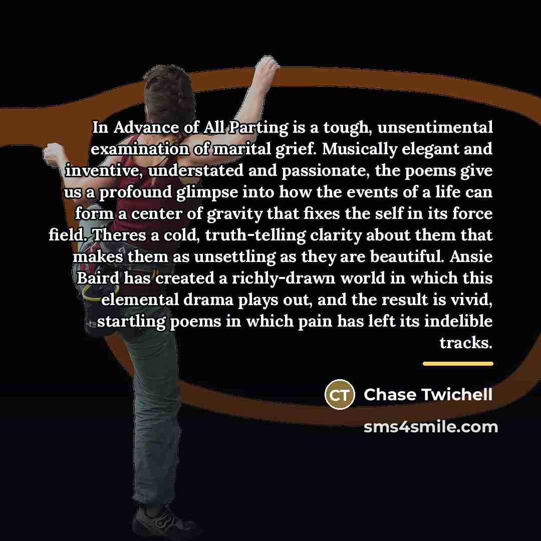“In Advance of All Parting is a tough, unsentimental examination…” quote by Chase Twichell