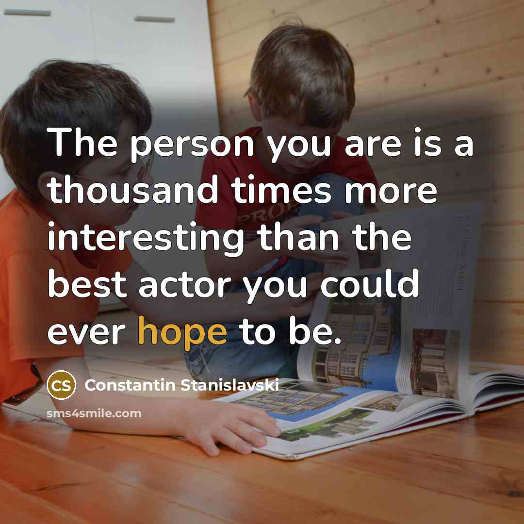 “The person you are is a thousand times more interesting…” quote by Constantin Stanislavski