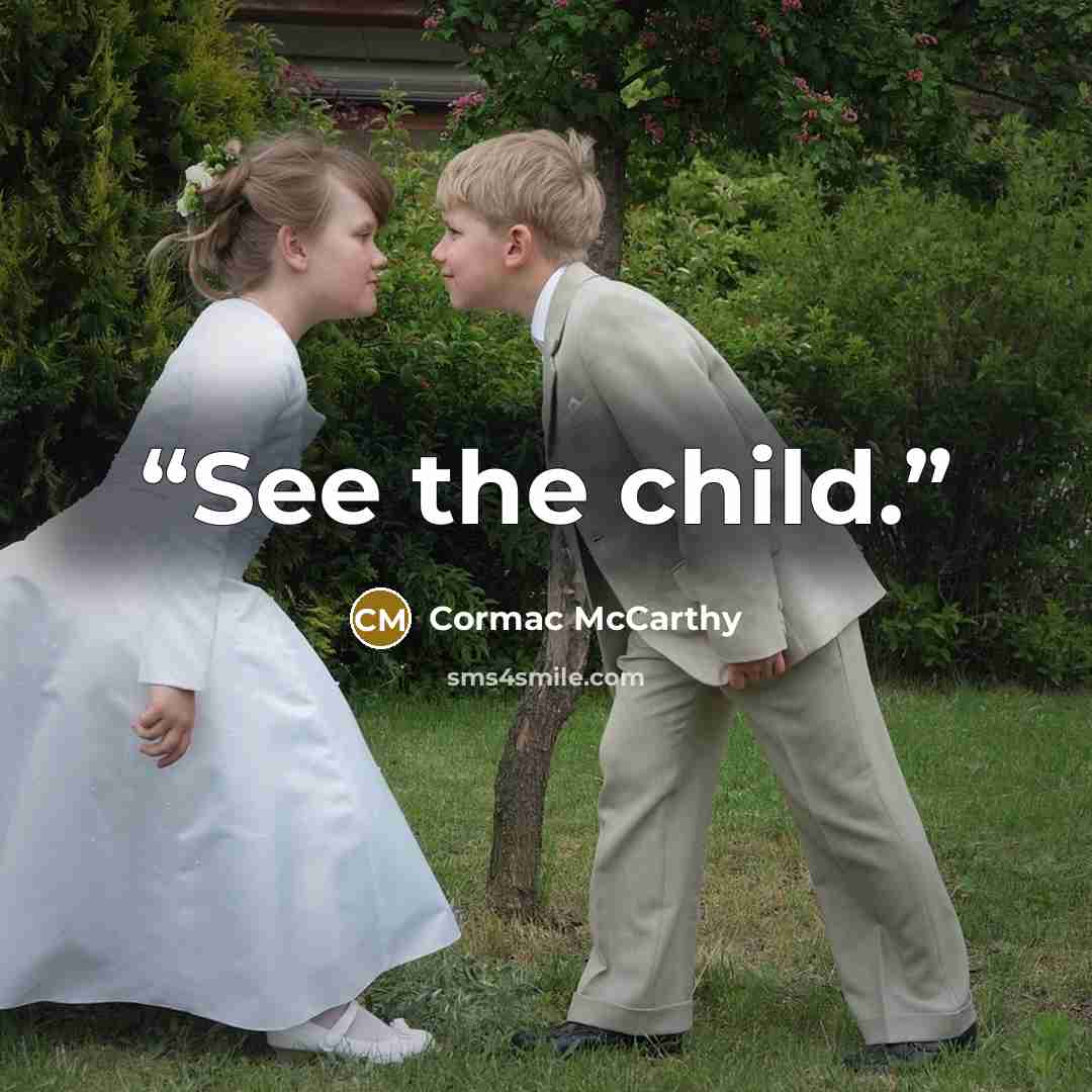 “See the child.” quote by Cormac McCarthy