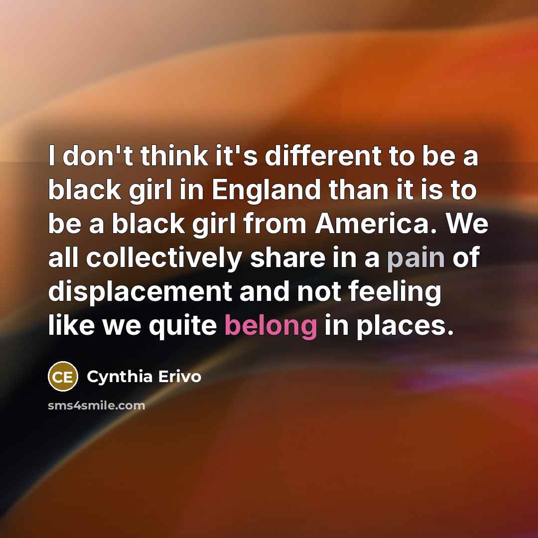 “I don't think it's different to be a black girl…” quote by Cynthia Erivo