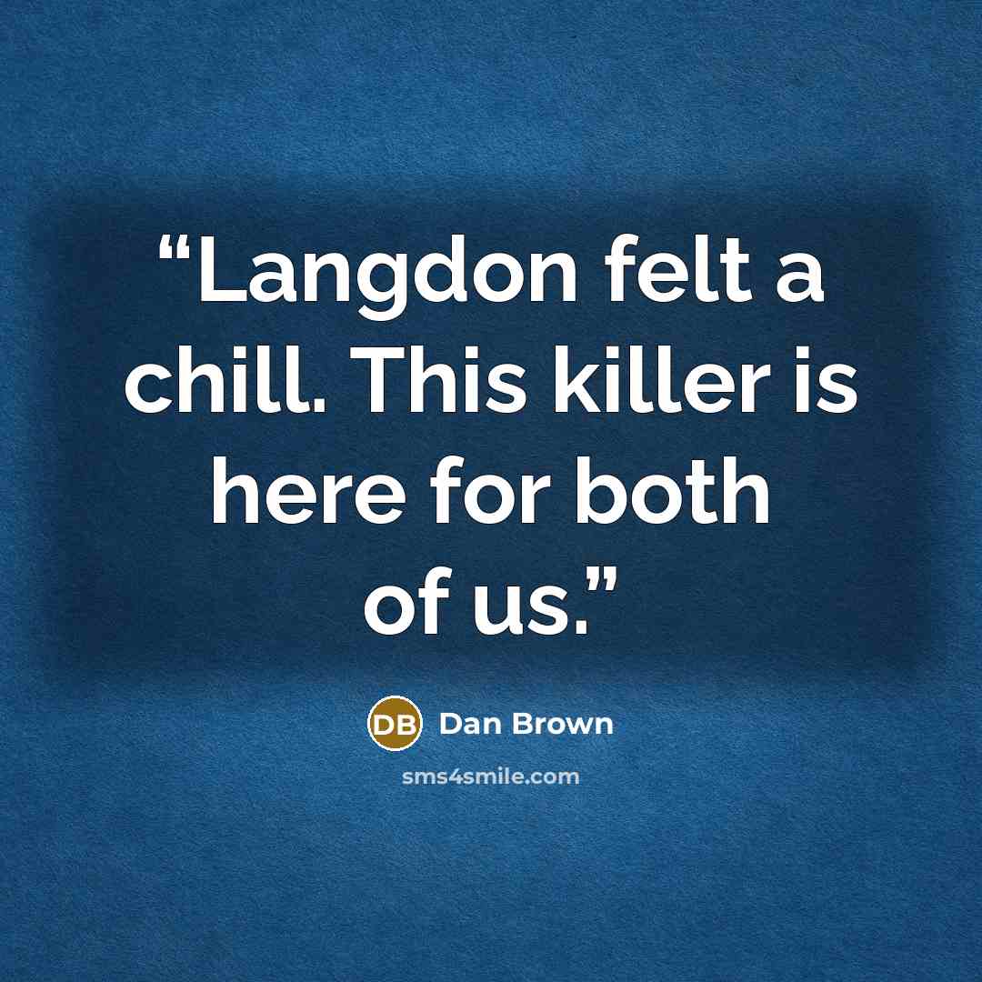 “Langdon felt a chill. This killer is here for both of us.” quote by Dan Brown