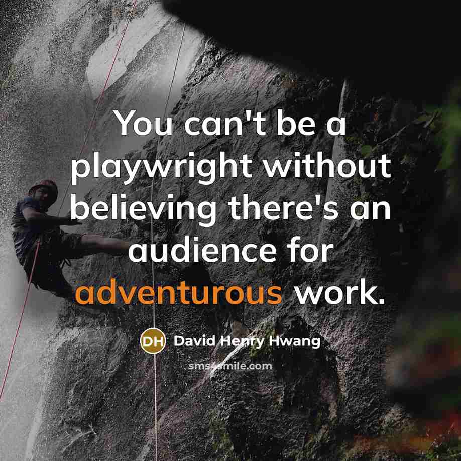 “You can't be a playwright without believing there's an audience…” quote by David Henry Hwang