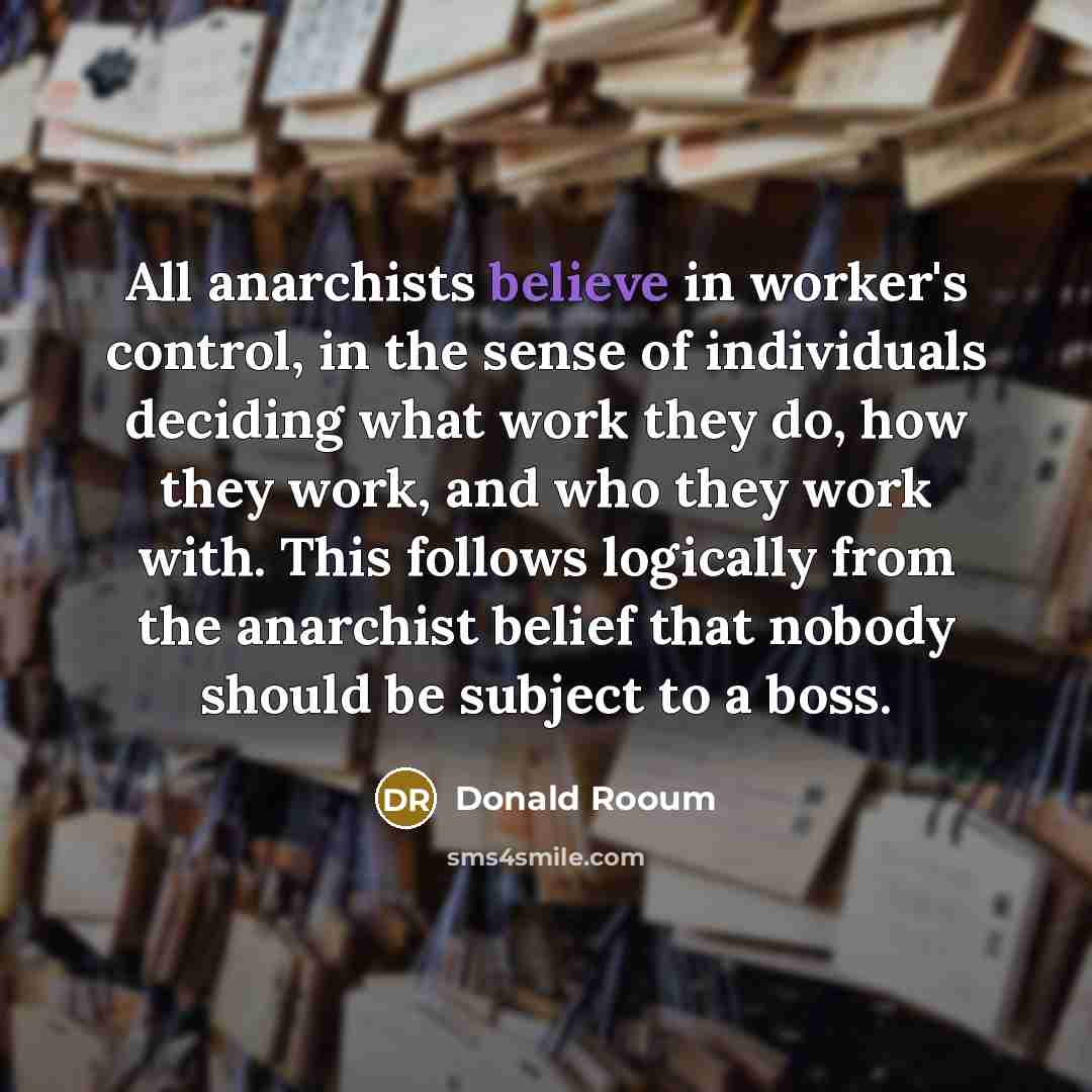 “All anarchists believe in worker's control, in the sense of…” quote by Donald Rooum