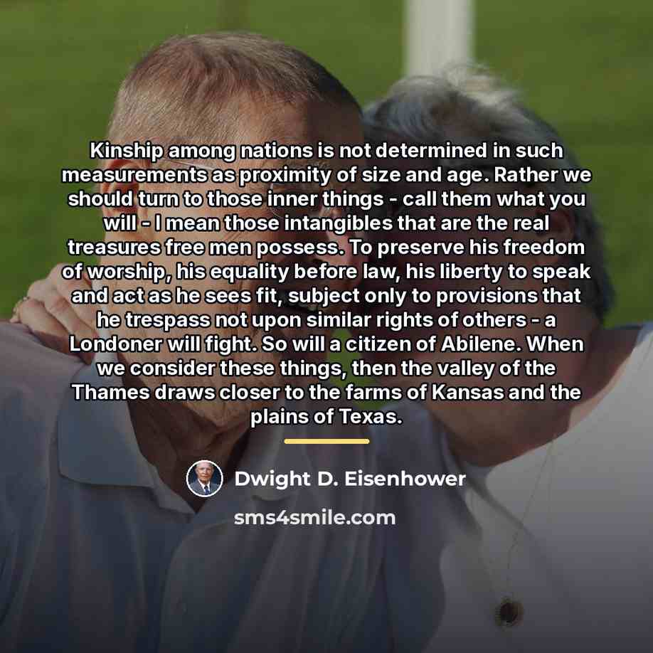 “Kinship among nations is not determined in such measurements as…” quote by Dwight D. Eisenhower