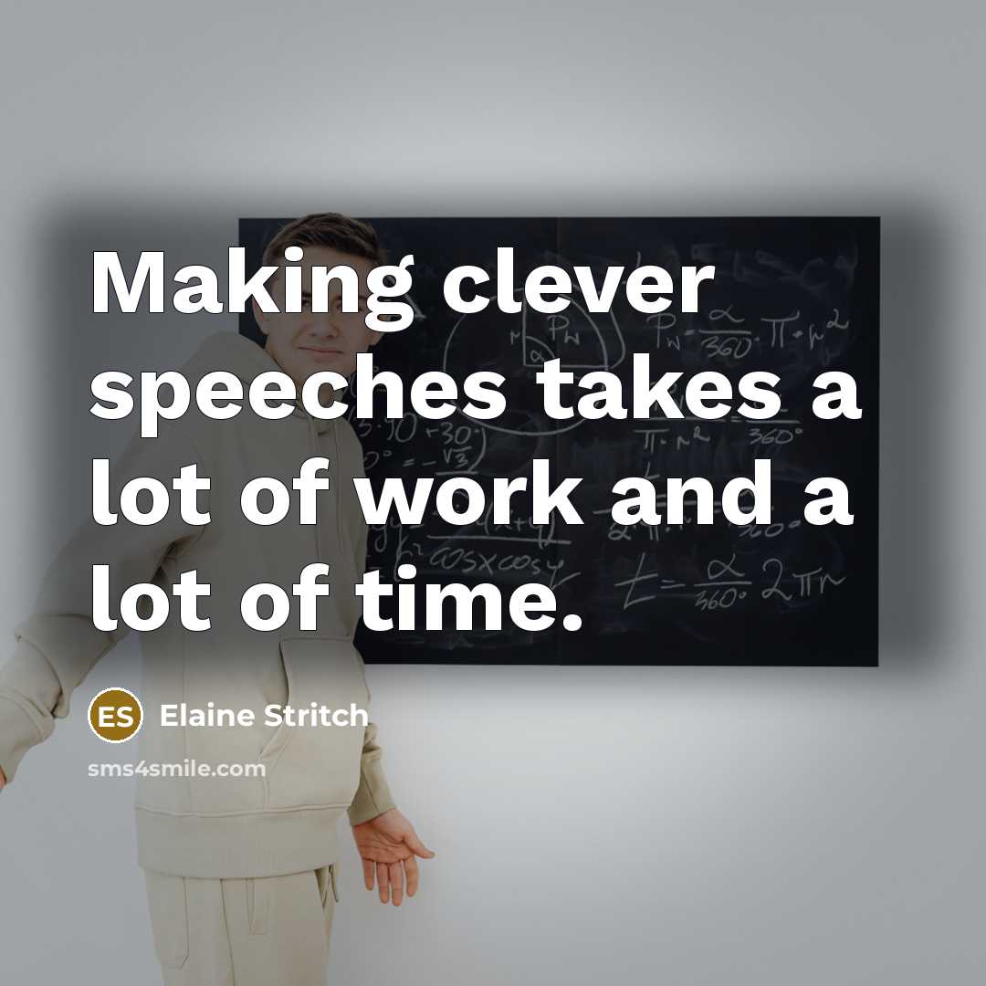 “Making clever speeches takes a lot of work and a…” quote by Elaine Stritch
