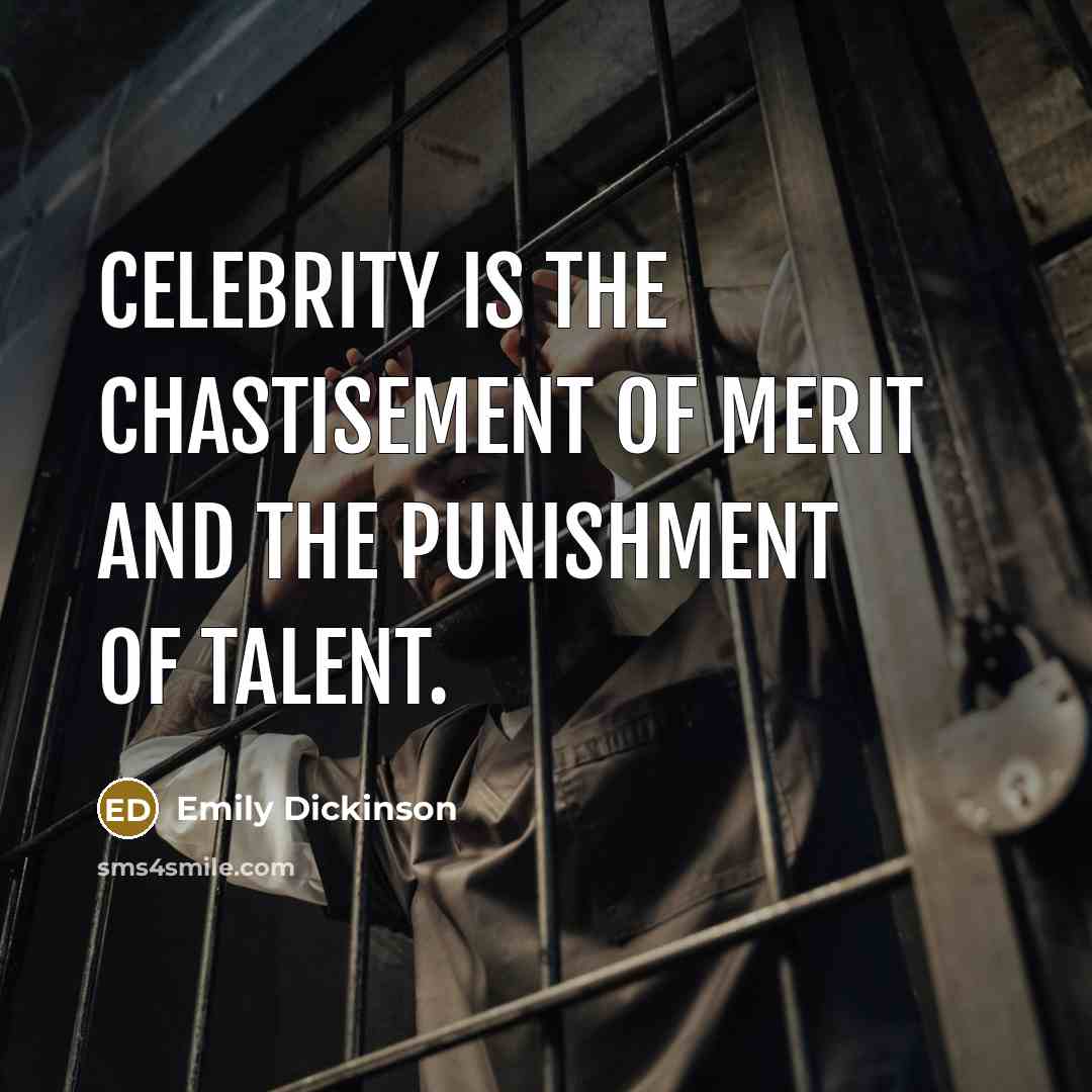 “Celebrity is the chastisement of merit and the punishment of…” quote by Emily Dickinson