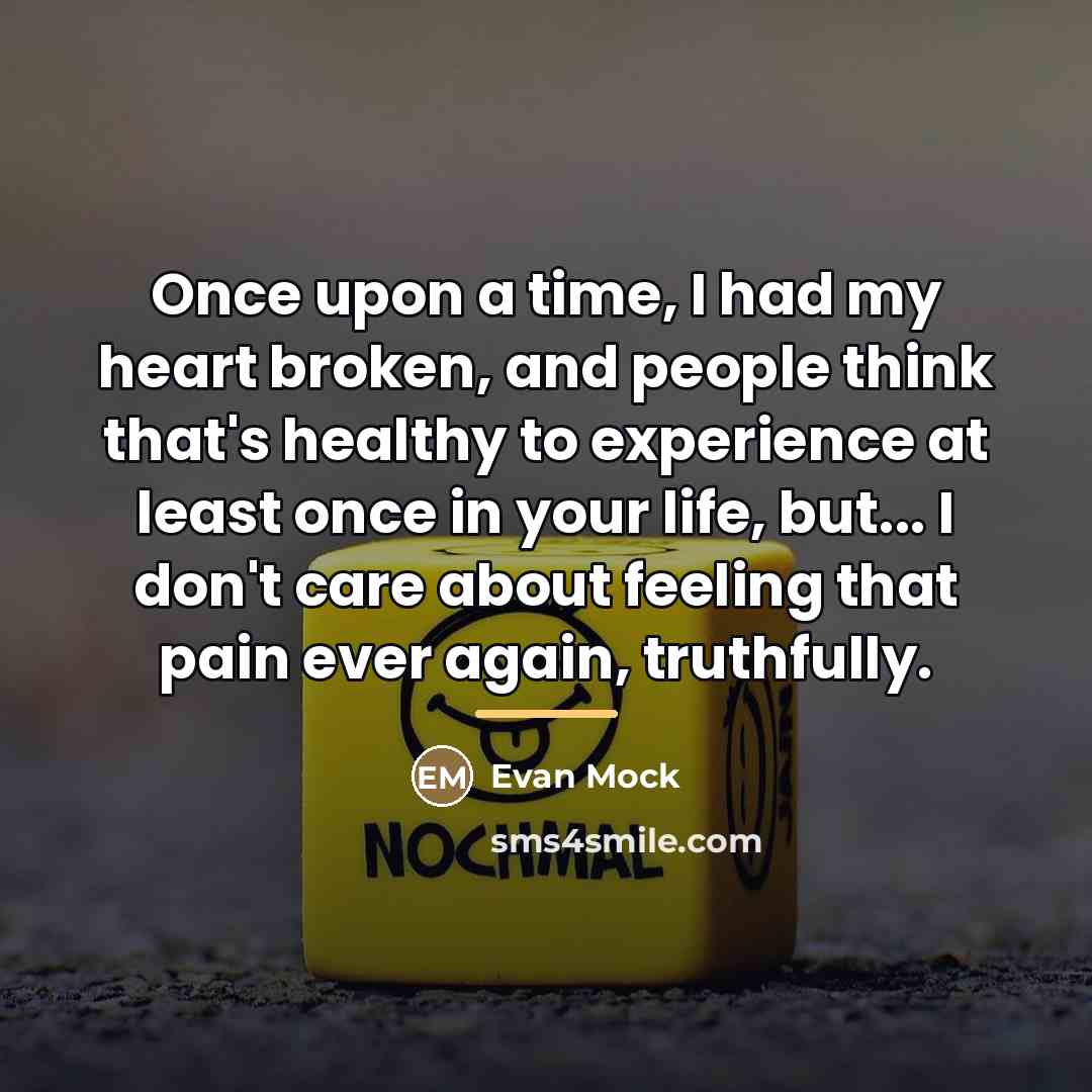 “Once upon a time, I had my heart broken, and…” quote by Evan Mock