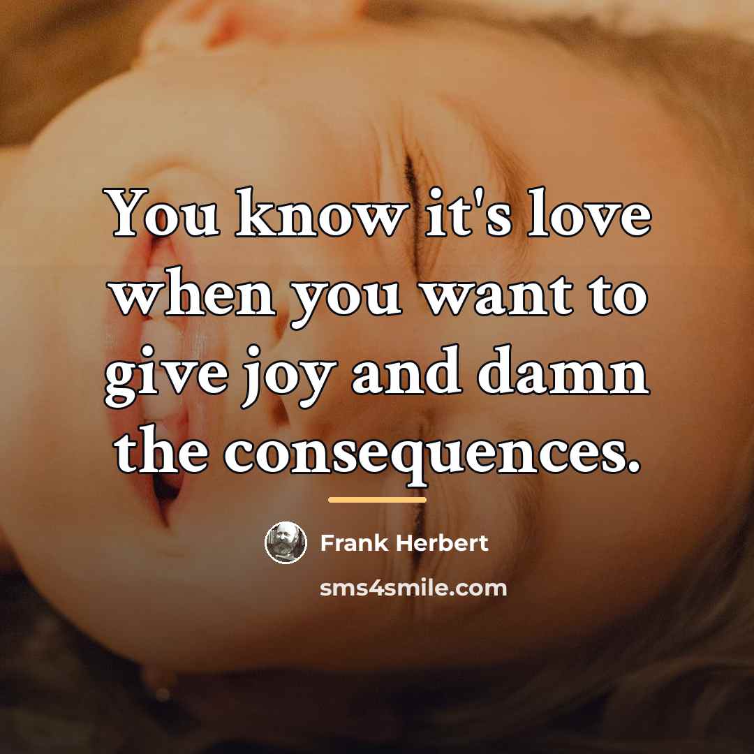 “You know it's love when you want to give joy…” quote by Frank Herbert