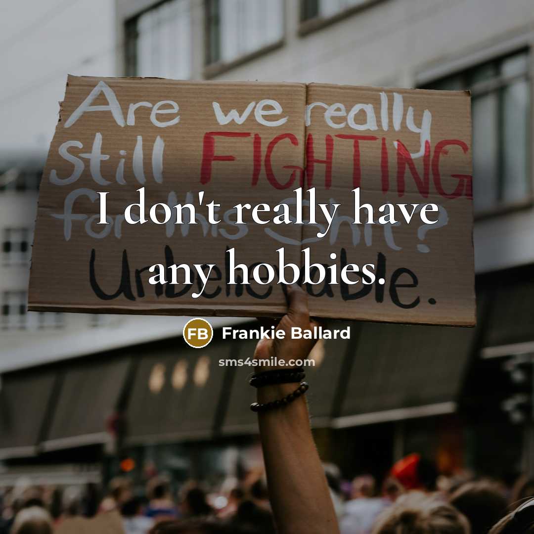“I don't really have any hobbies.…” quote by Frankie Ballard