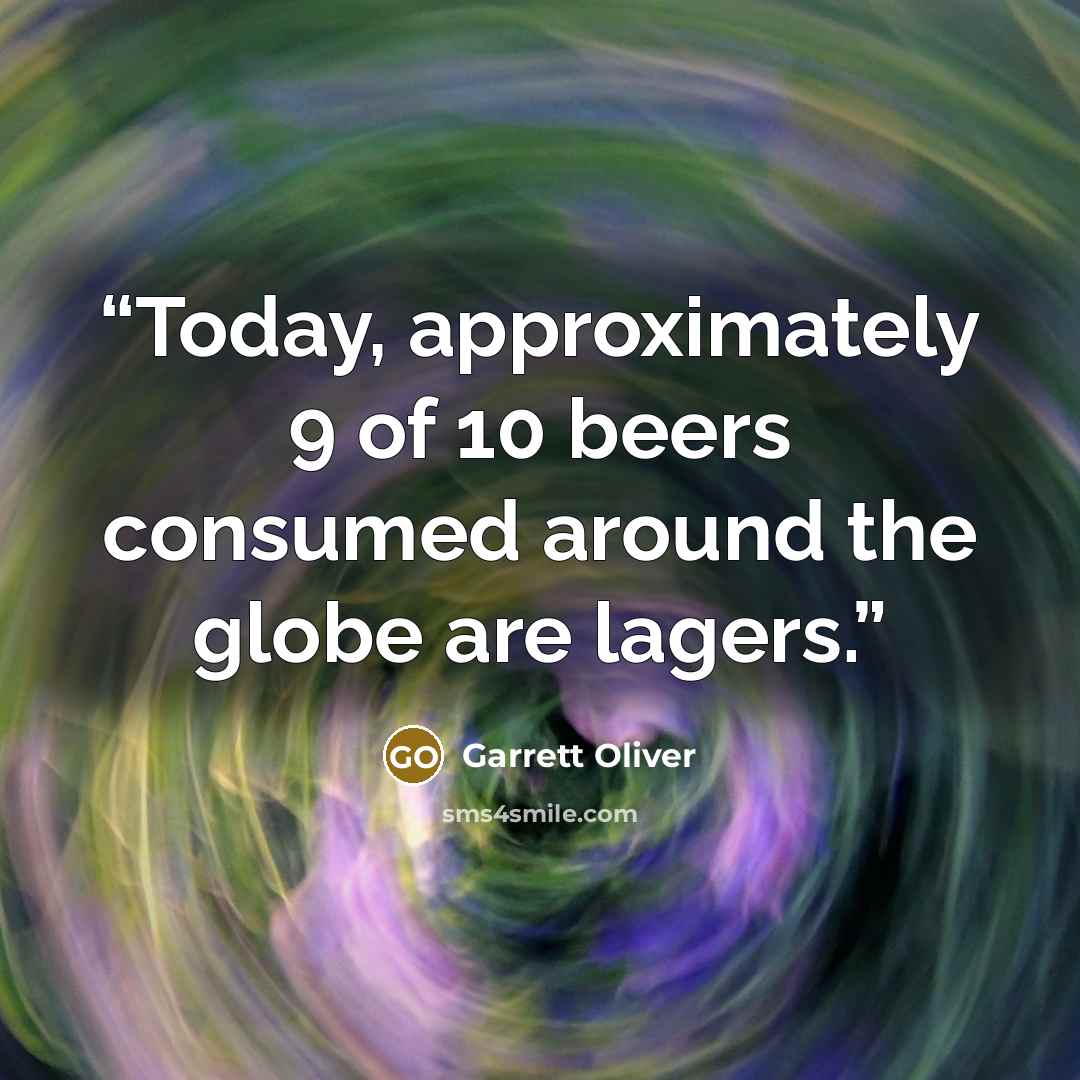 “Today, approximately 9 of 10 beers consumed around the globe are lagers.” quote by Garrett Oliver