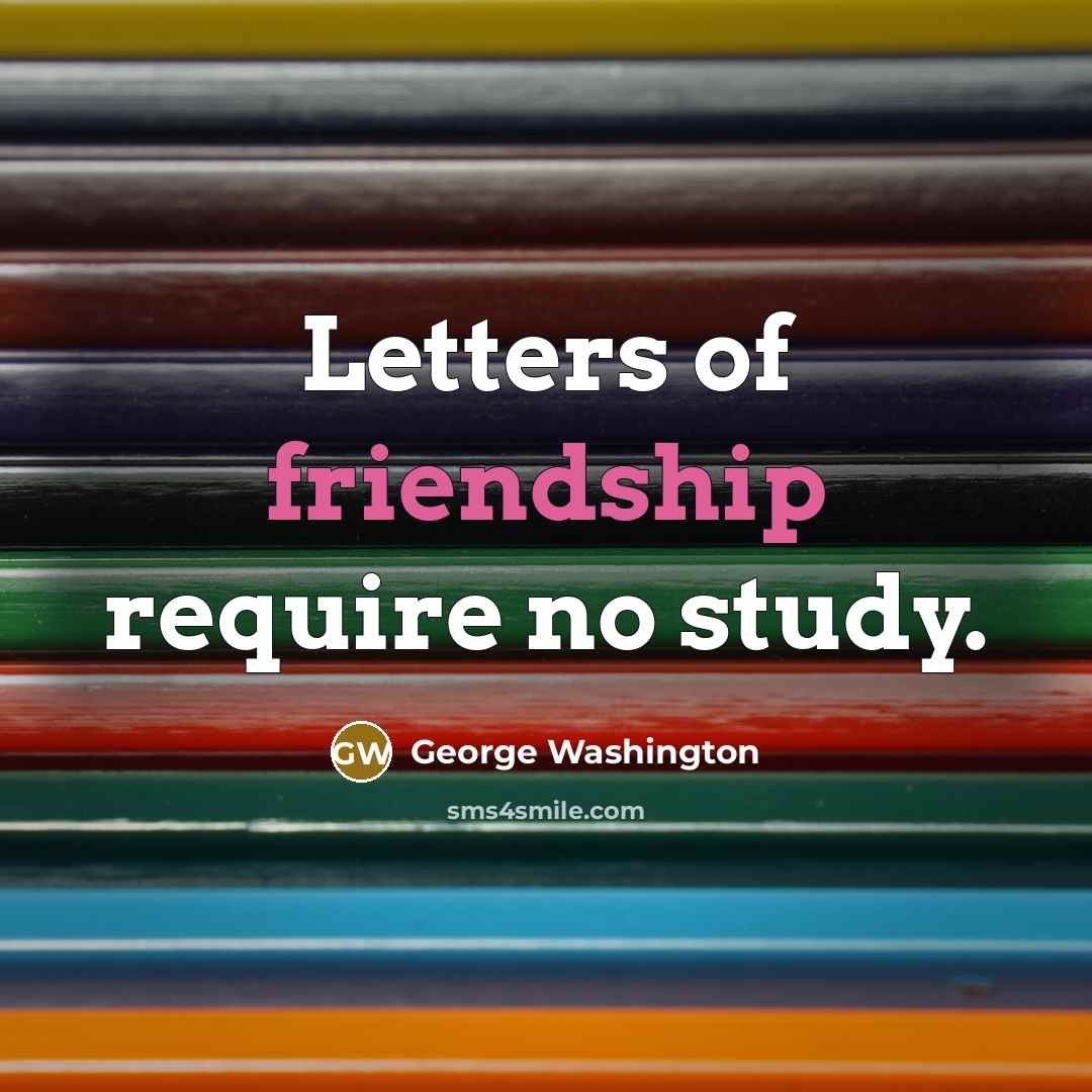 “Letters of friendship require no study.…” quote by George Washington