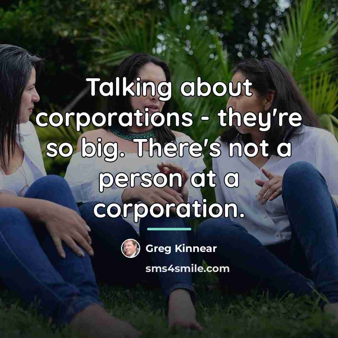“Talking about corporations - they're so big. There's not a…” quote by Greg Kinnear