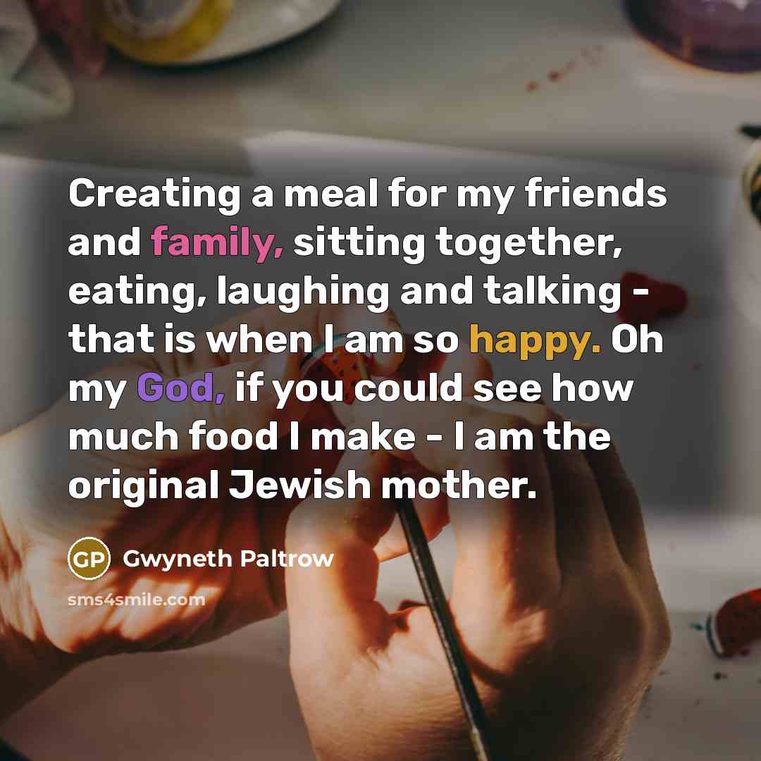 “Creating a meal for my friends and family, sitting together,…” quote by Gwyneth Paltrow