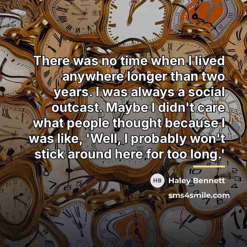 “There was no time when I lived anywhere longer than…” quote by Haley Bennett