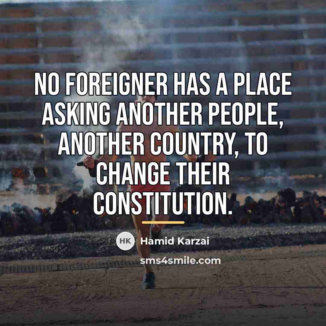 “No foreigner has a place asking another people, another country,…” quote by Hamid Karzai