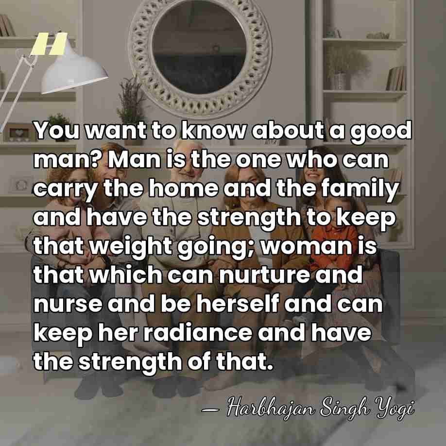 You want to know about a good man? Man is the one&hellip; - Harbhajan Singh Yogi