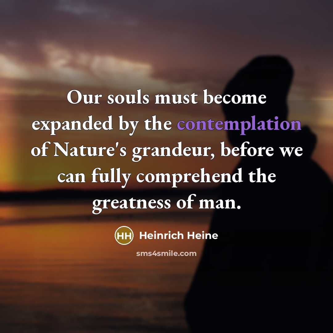 “Our souls must become expanded by the contemplation of Nature's…” quote by Heinrich Heine