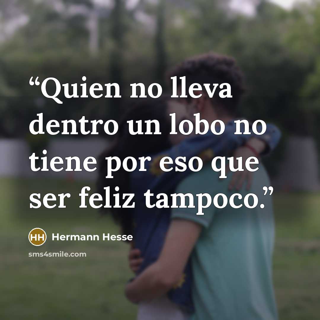 “Quien no lleva dentro un lobo no tiene por eso que ser feliz tampoco.” quote by Hermann Hesse