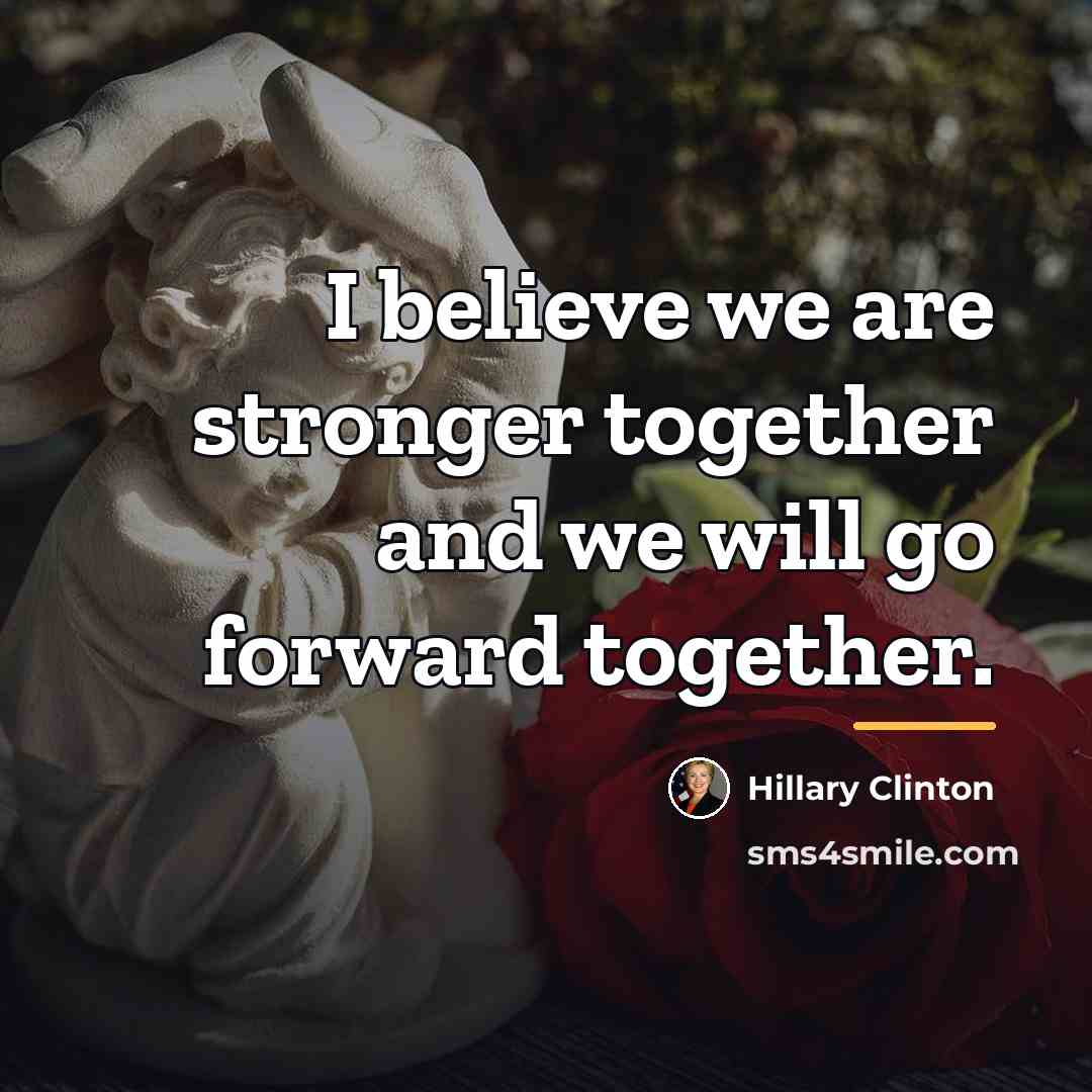 “I believe we are stronger together and we will go…” quote by Hillary Clinton