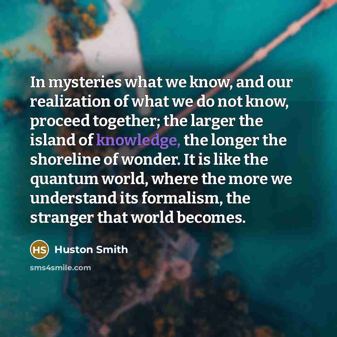 “In mysteries what we know, and our realization of what…” quote by Huston Smith