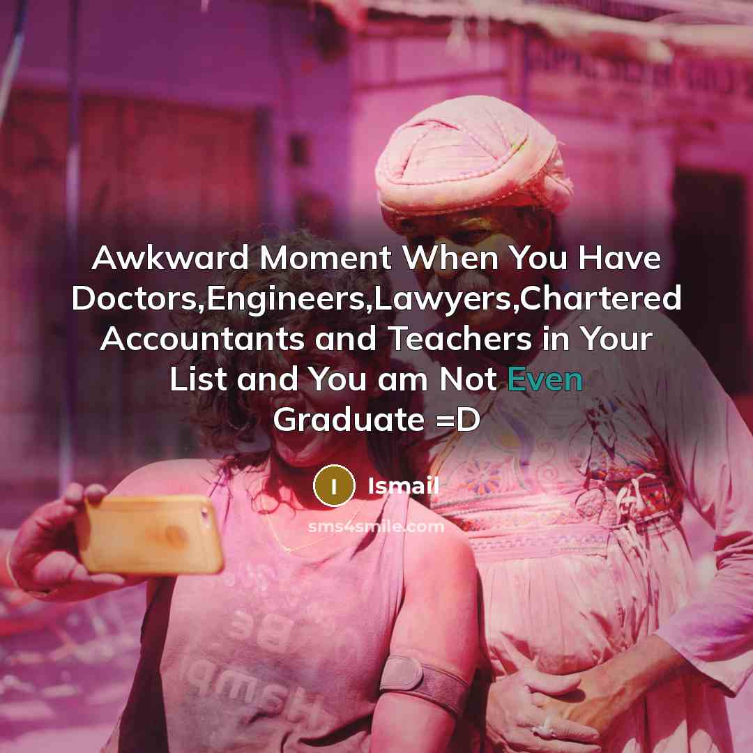 “Awkward Moment When You Have Doctors,Engineers,Lawyers,Chartered Accountants and Teachers in…” quote by Ismail