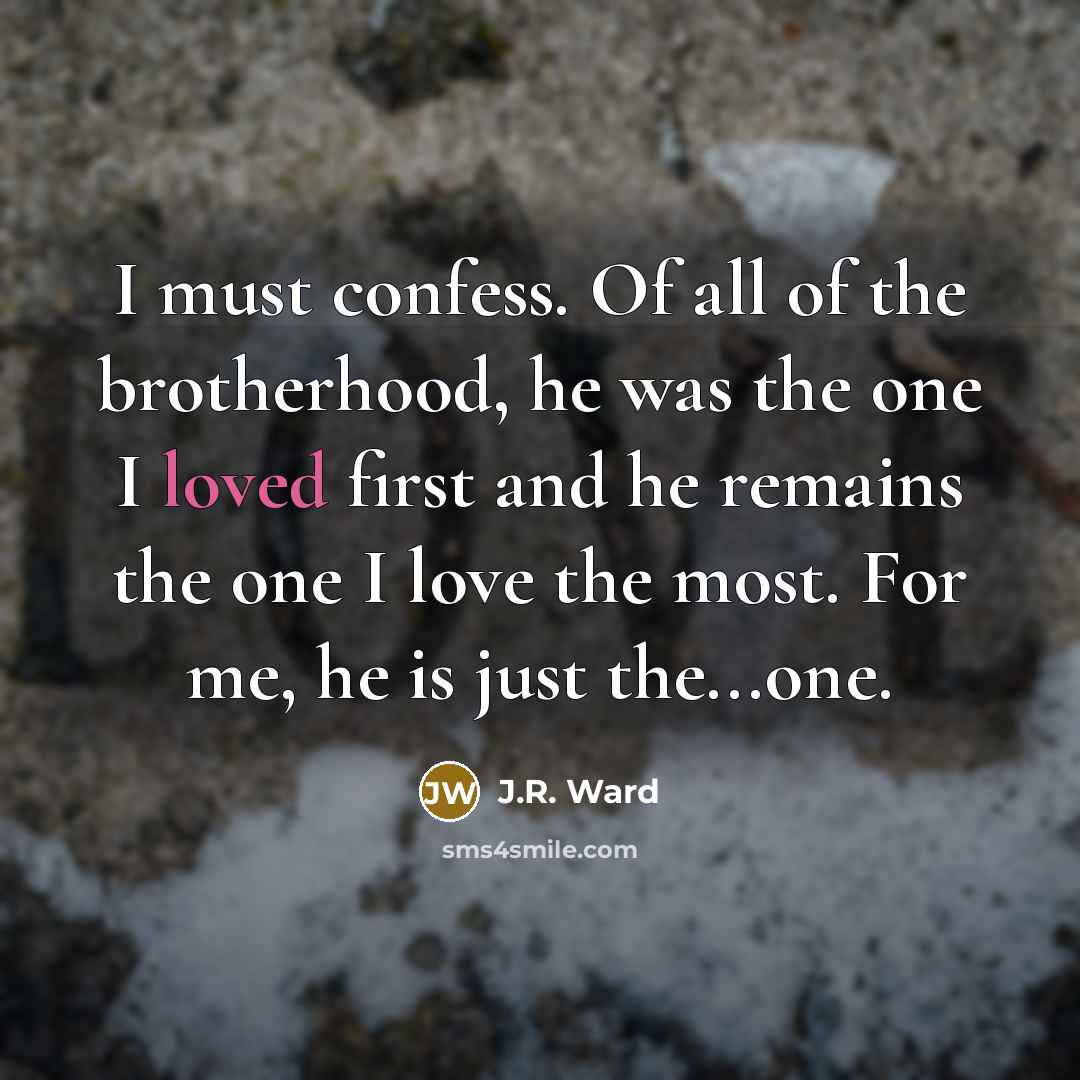 “I must confess. Of all of the brotherhood, he was…” quote by J.R. Ward