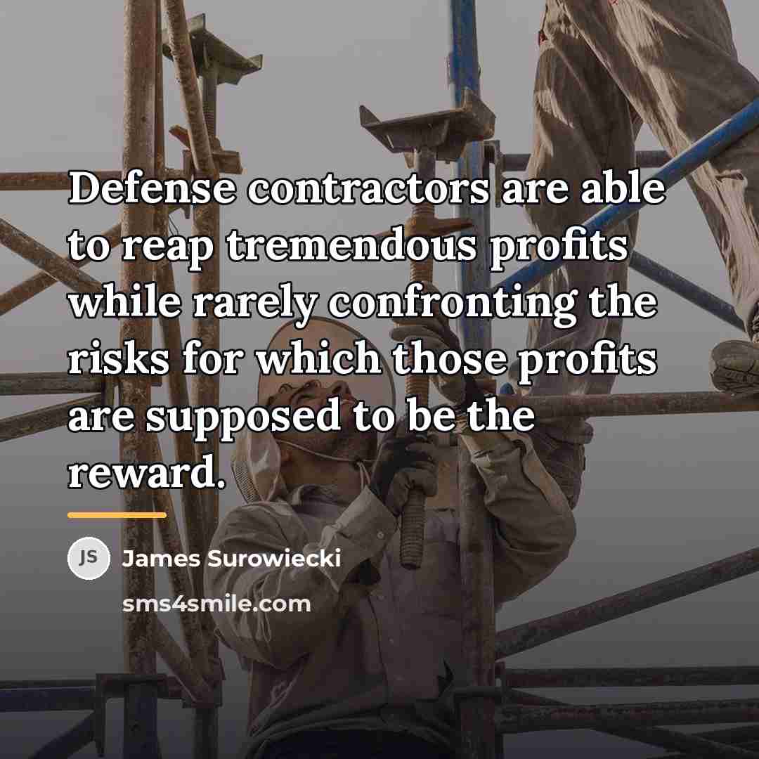 “Defense contractors are able to reap tremendous profits while rarely…” quote by James Surowiecki
