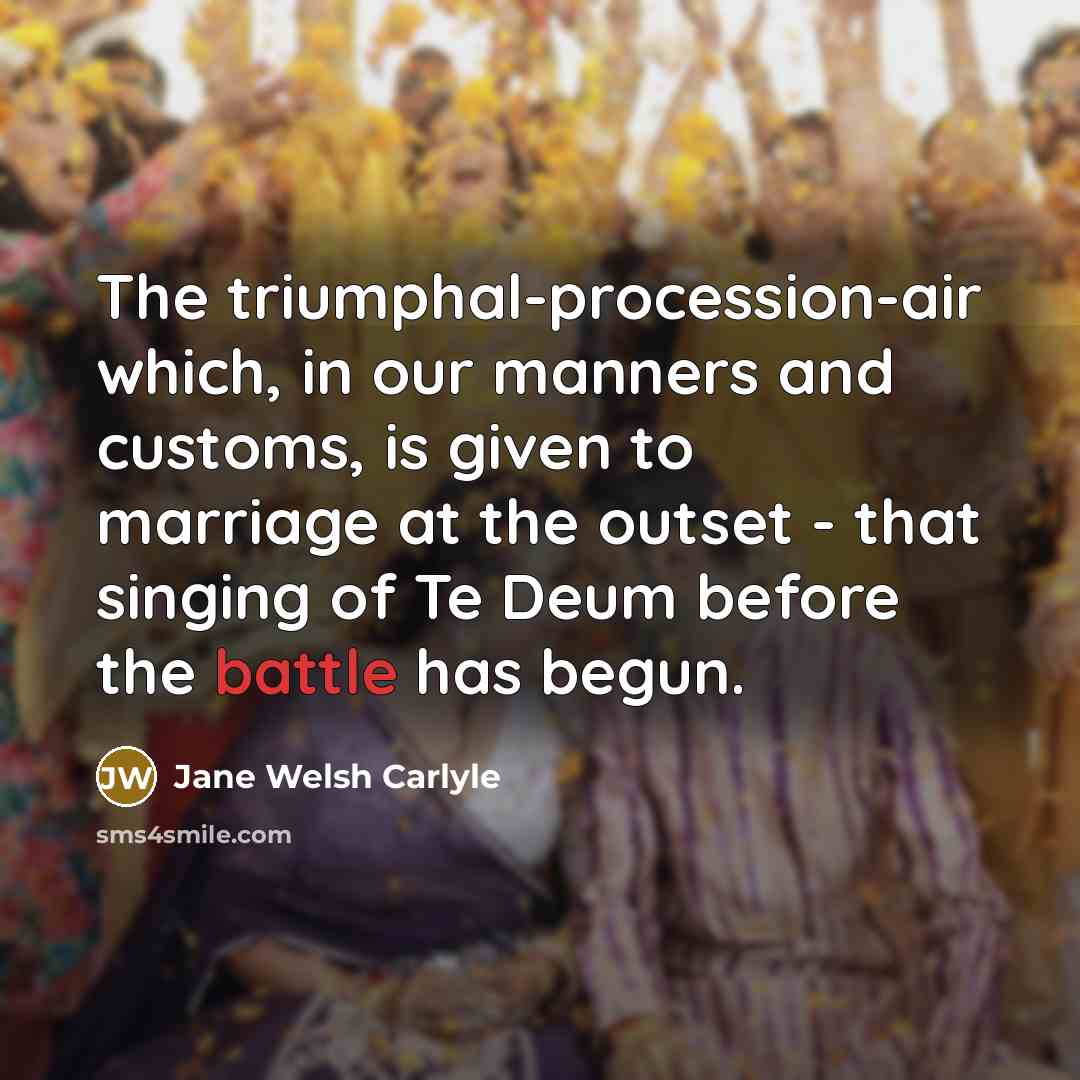 “The triumphal-procession-air which, in our manners and customs, is given…” quote by Jane Welsh Carlyle