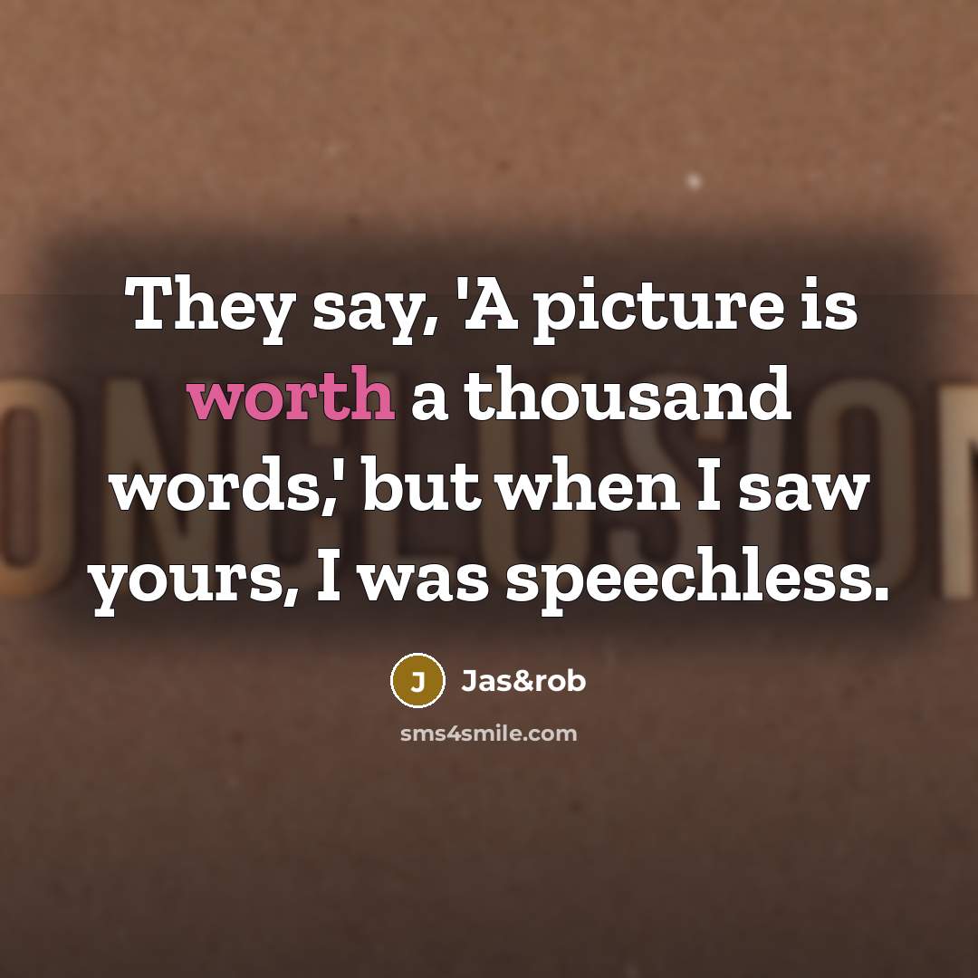 “They say, 'A picture is worth a thousand words,' but…” quote by Jas&rob