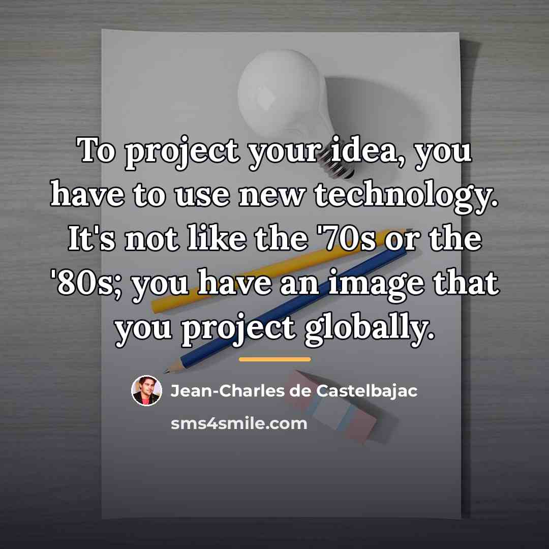 “To project your idea, you have to use new technology.…” quote by Jean-Charles de Castelbajac