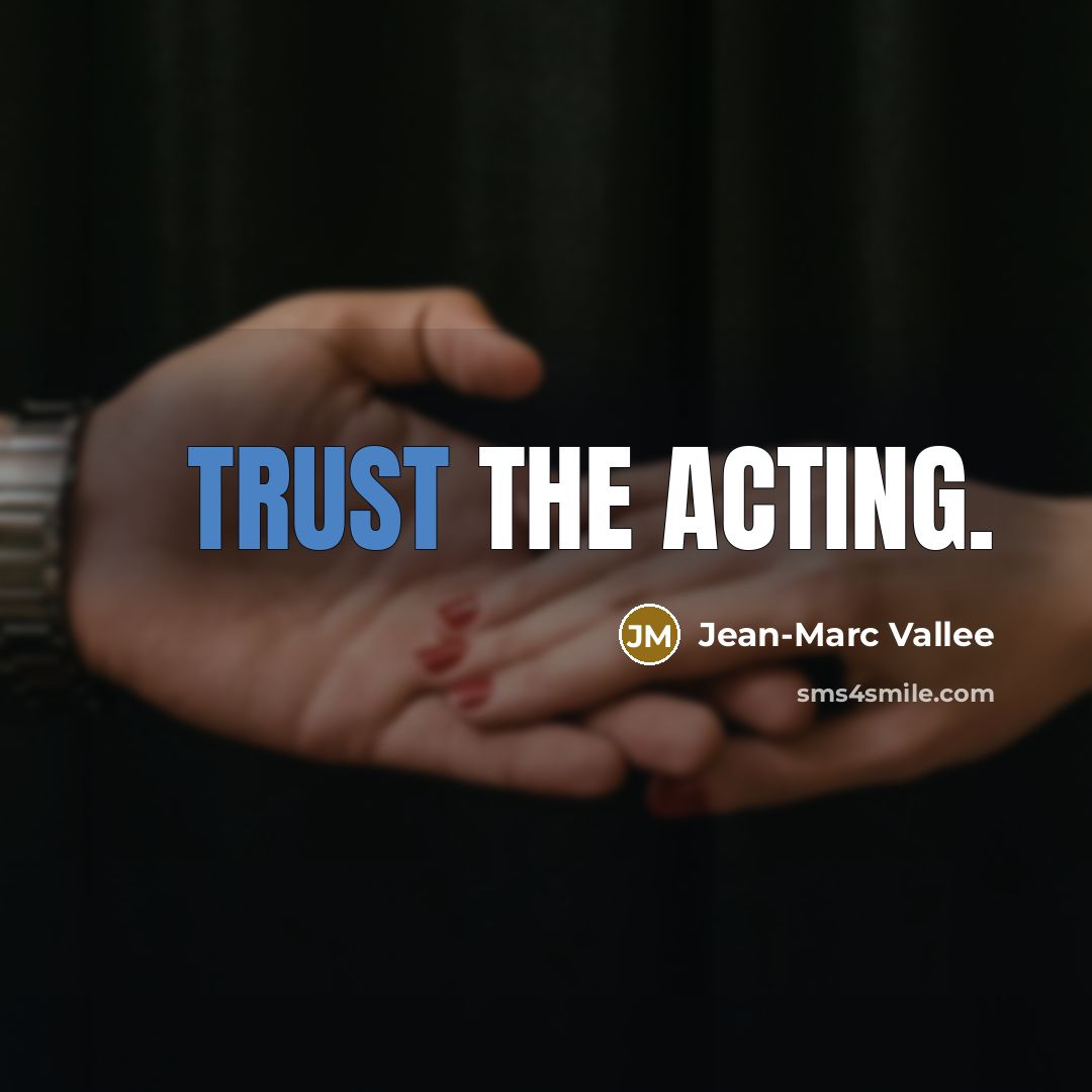 “Trust the acting.…” quote by Jean-Marc Vallee