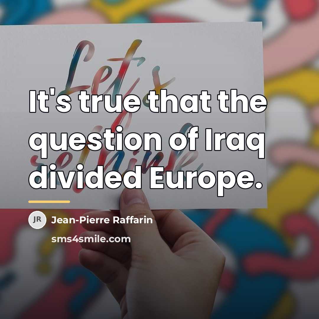 “It's true that the question of Iraq divided Europe.…” quote by Jean-Pierre Raffarin
