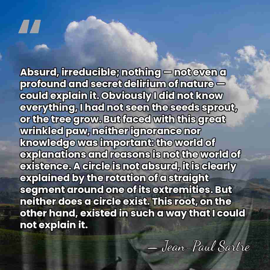 Absurd, irreducible; nothing — not even a profound and secret delirium of&hellip; - Jean-Paul Sartre