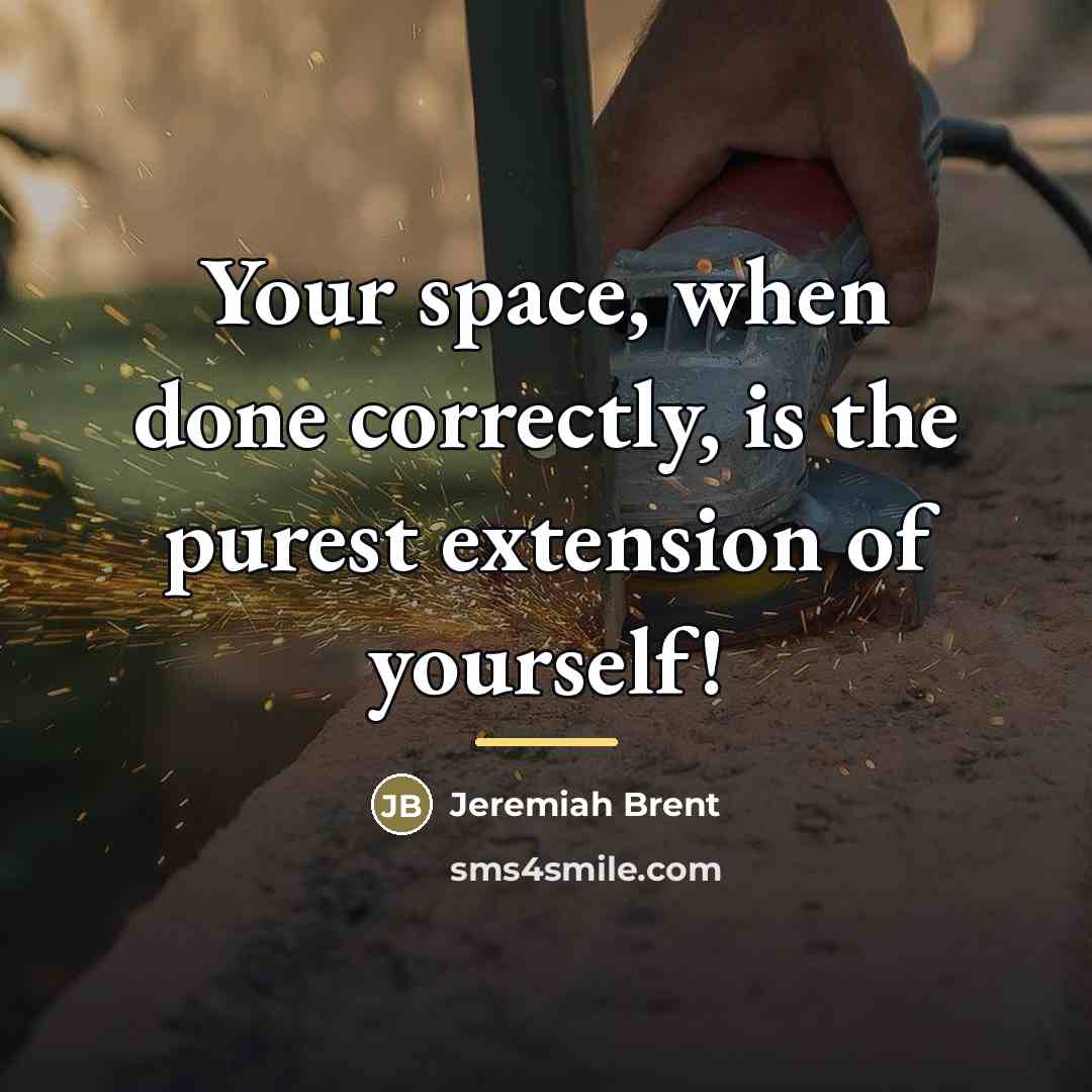 “Your space, when done correctly, is the purest extension of…” quote by Jeremiah Brent