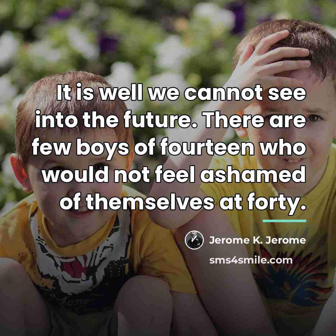“It is well we cannot see into the future. There…” quote by Jerome K. Jerome