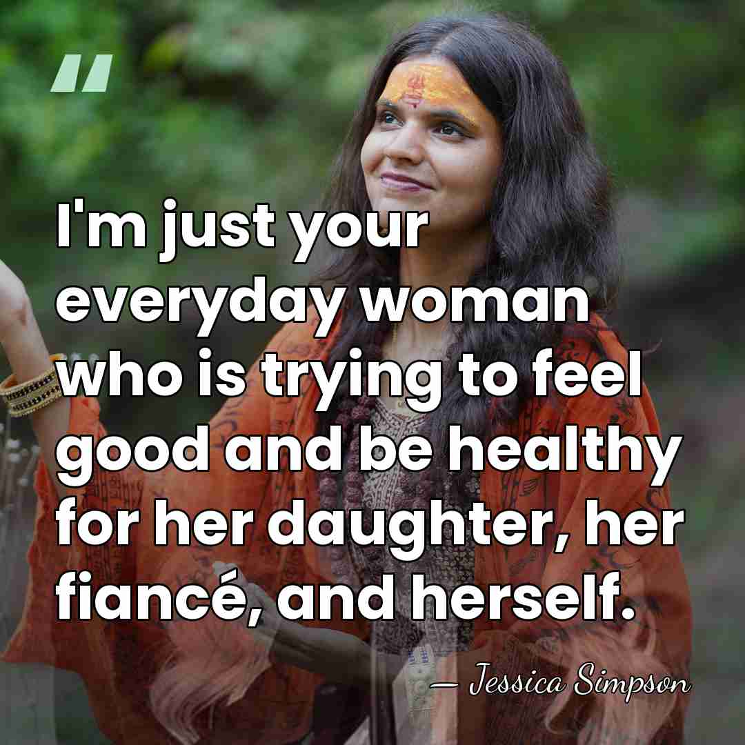 I'm just your everyday woman who is trying to feel good and&hellip; - Jessica Simpson