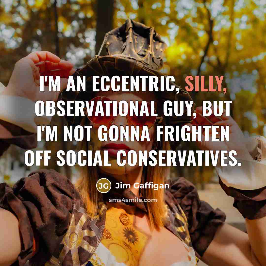 “I'm an eccentric, silly, observational guy, but I'm not gonna…” quote by Jim Gaffigan