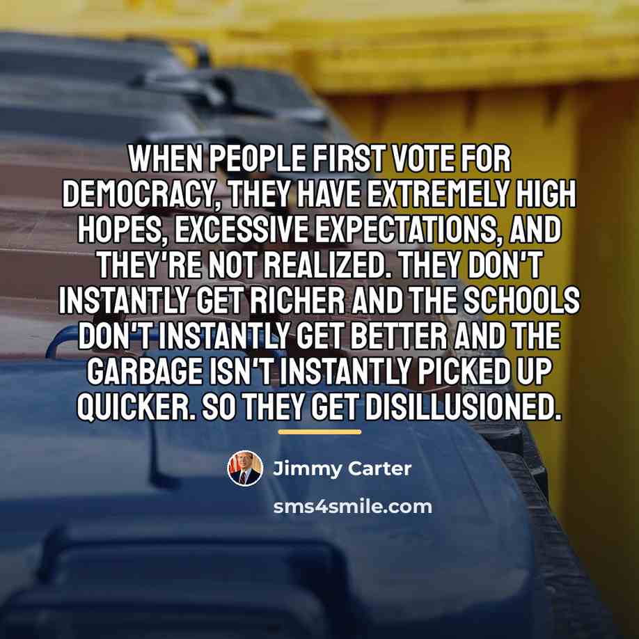 “When people first vote for democracy, they have extremely high…” quote by Jimmy Carter