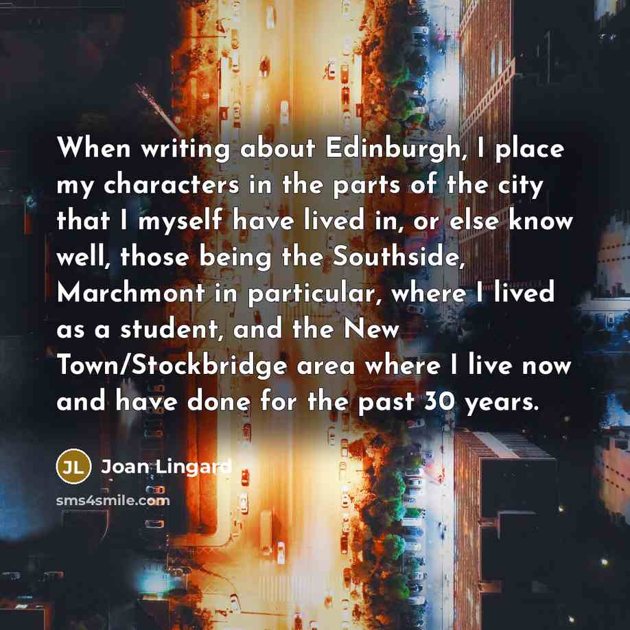 “When writing about Edinburgh, I place my characters in the…” quote by Joan Lingard
