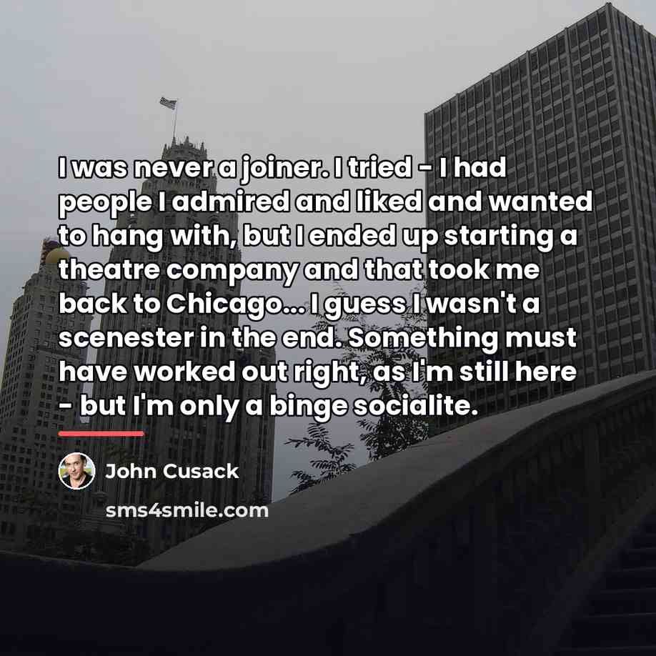 “I was never a joiner. I tried - I had…” quote by John Cusack