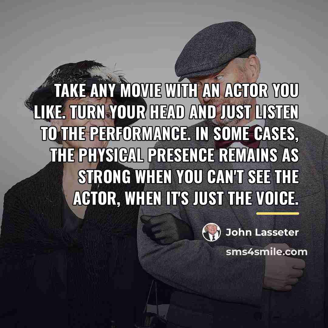 “Take any movie with an actor you like. Turn your…” quote by John Lasseter