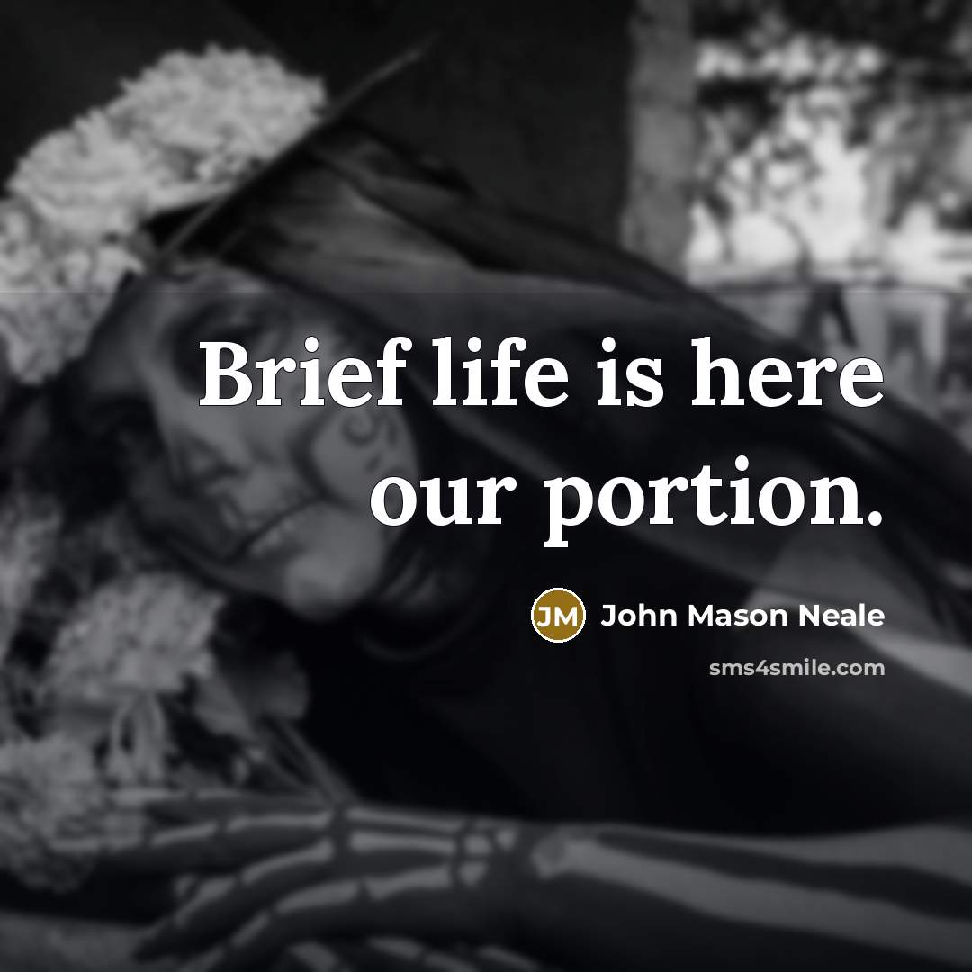 “Brief life is here our portion.…” quote by John Mason Neale