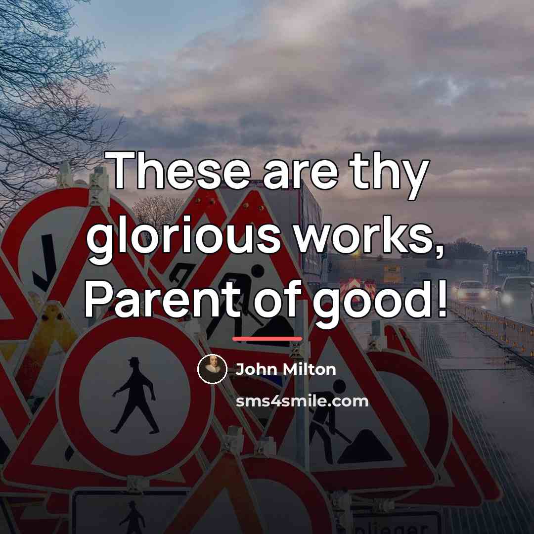 “These are thy glorious works, Parent of good!…” quote by John Milton