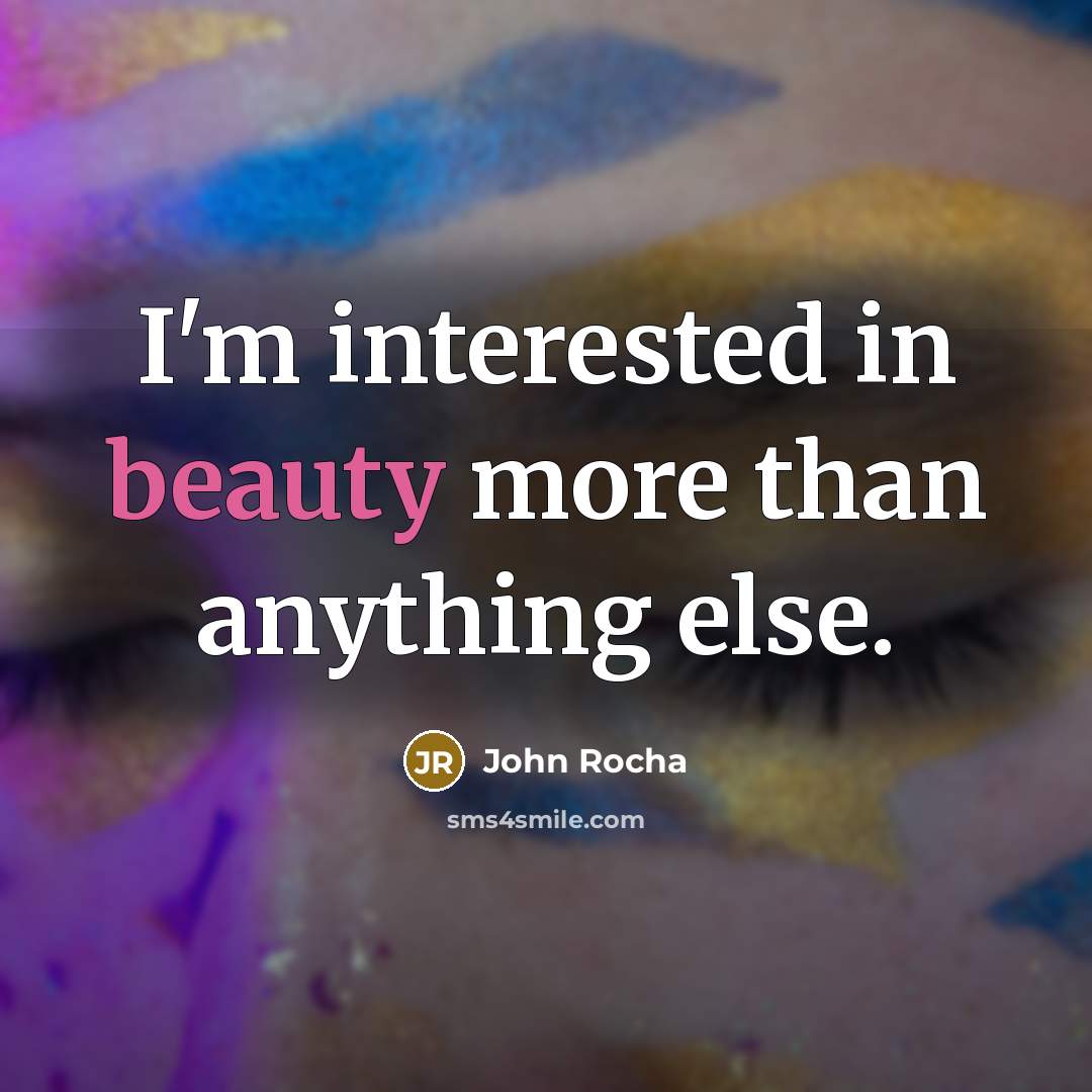 “I'm interested in beauty more than anything else.…” quote by John Rocha