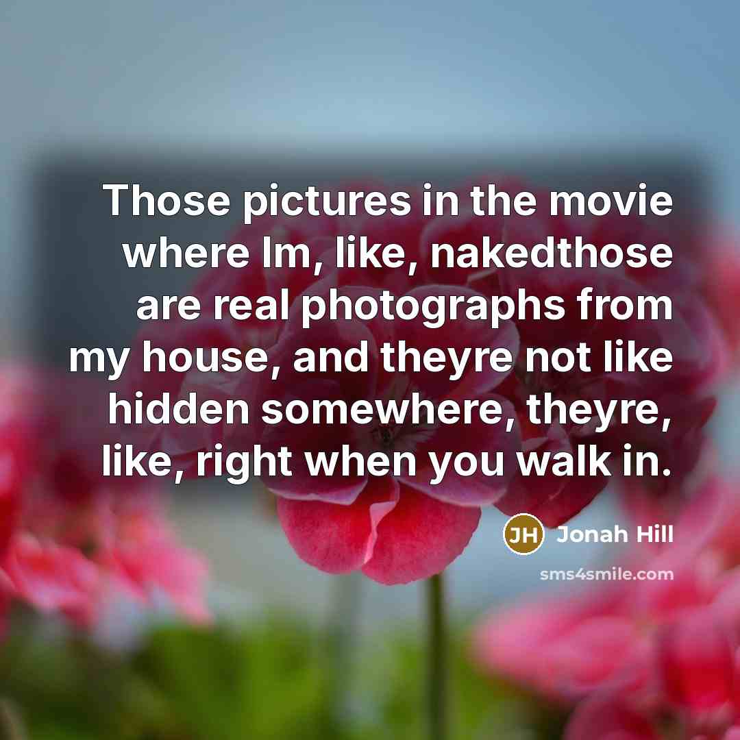 “Those pictures in the movie where Im, like, nakedthose are…” quote by Jonah Hill