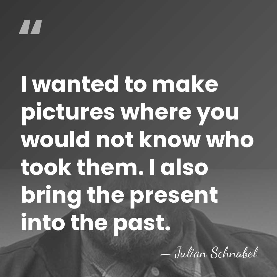 I wanted to make pictures where you would not know who took&hellip; - Julian Schnabel